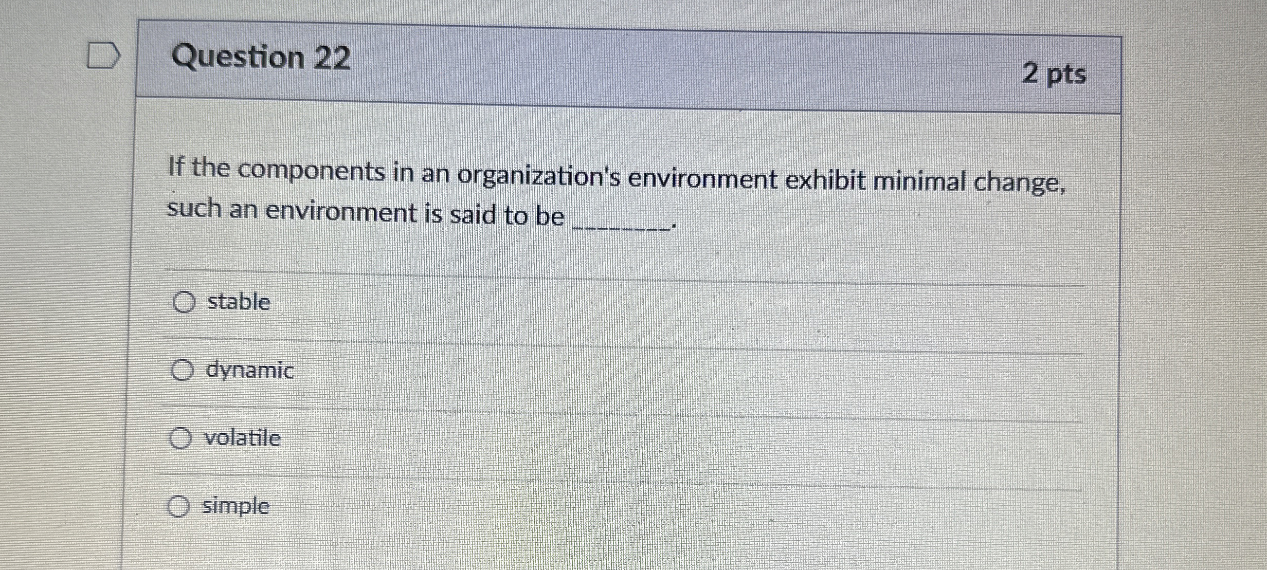  Question 22 2 pts If the components in an organization's environment