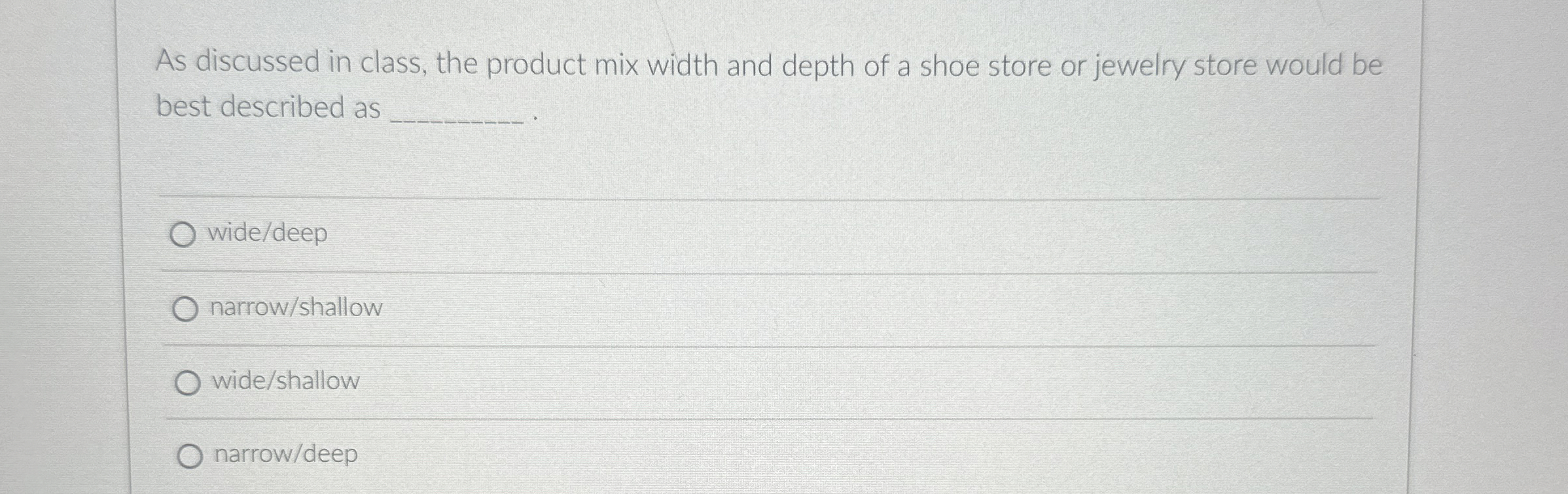  As discussed in class, the product mix width and depth of