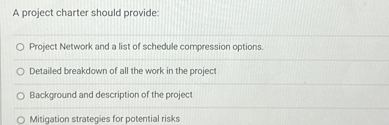 A project charter should provide: Project Network and a list of