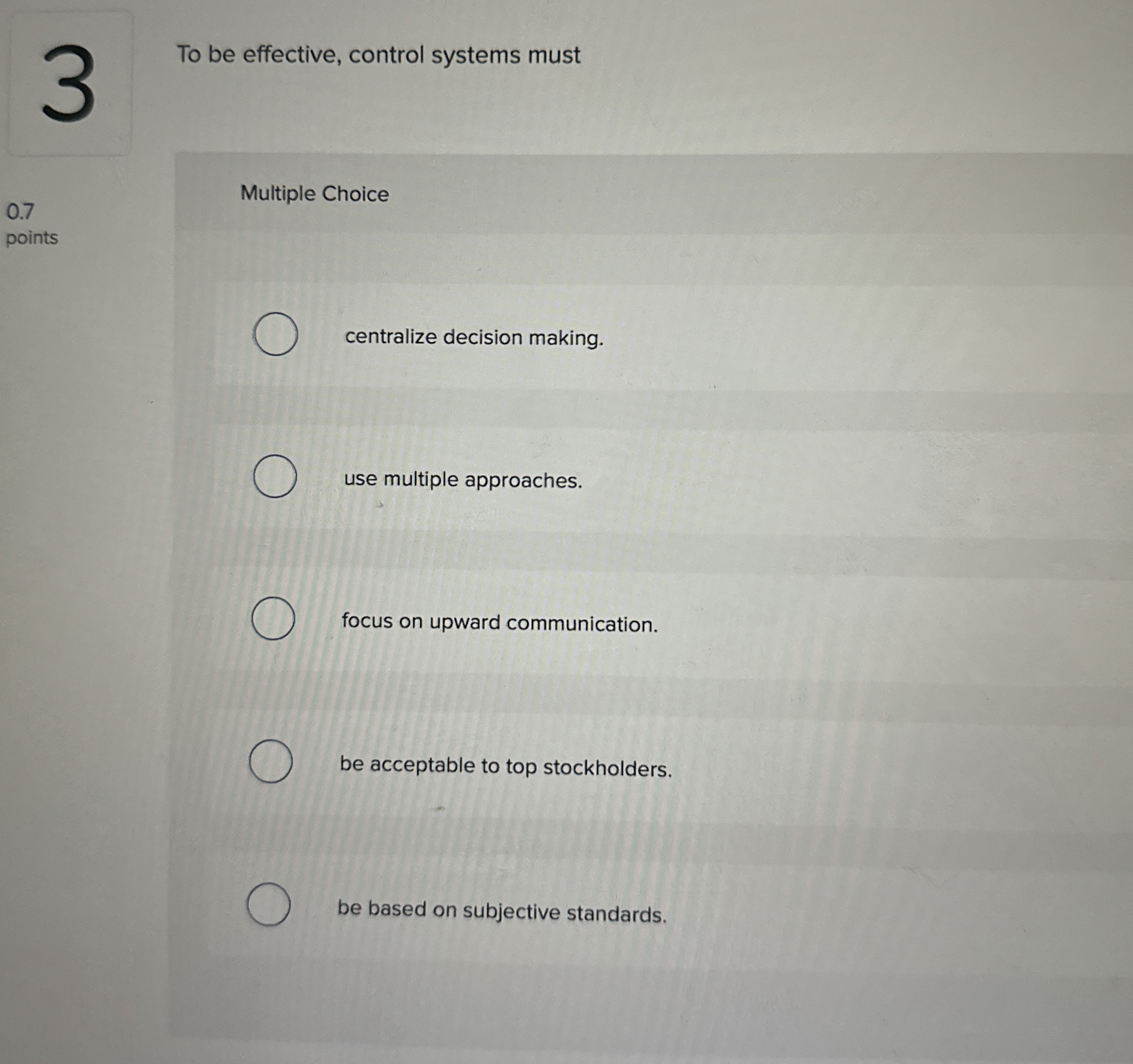  2 To be effective, control systems must 0.7 Multiple Choice points