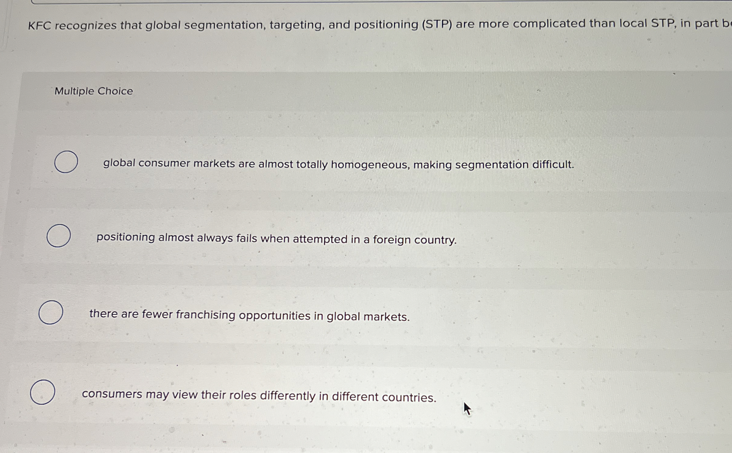  KFC recognizes that global segmentation, targeting, and positioning (STP) are more
