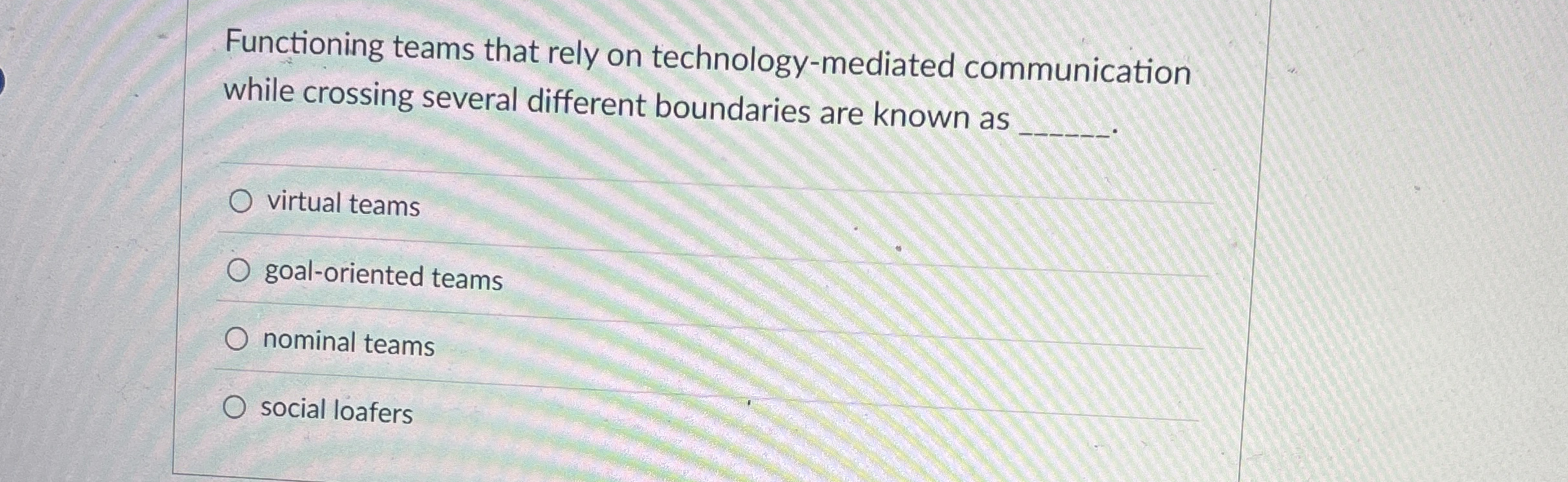  Functioning teams that rely on technology-mediated communication while crossing several different