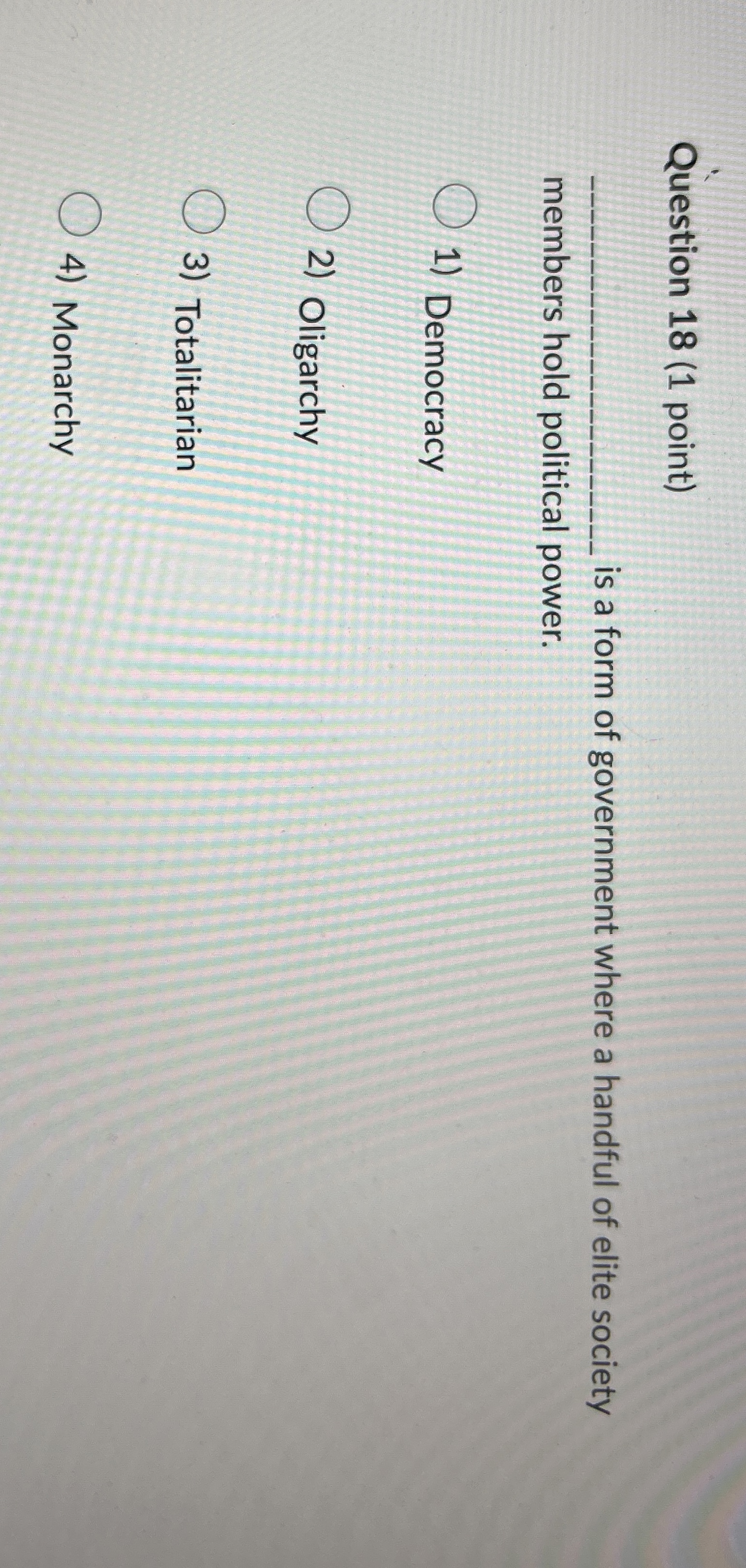  Question 18(1 point) s a form of government where a handful