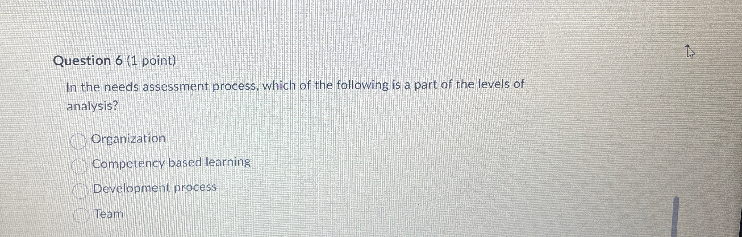  Question 6(1 point) In the needs assessment process, which of the