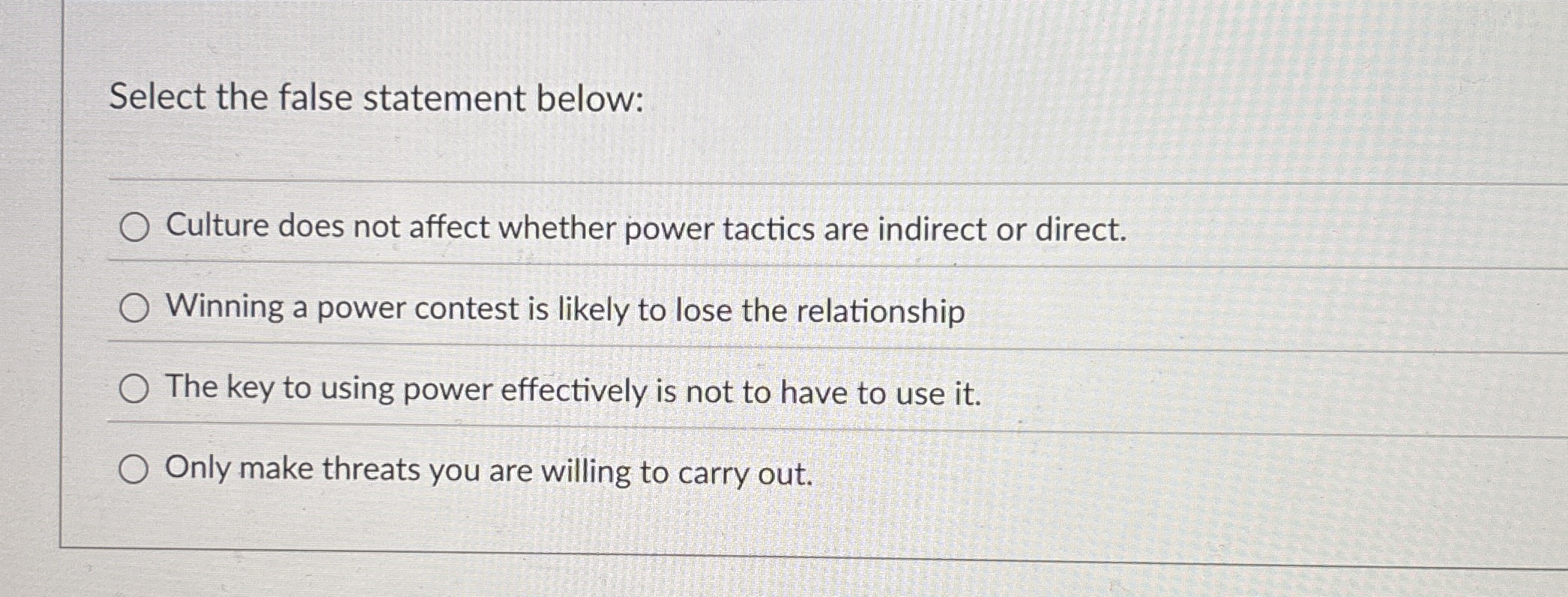  Select the false statement below: Culture does not affect whether power