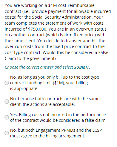  You are working on a $1M cost-reimbursable contract (i.e., provide payment