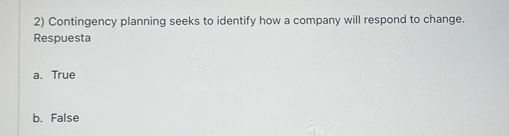  Contingency planning seeks to identify how a company will respond to