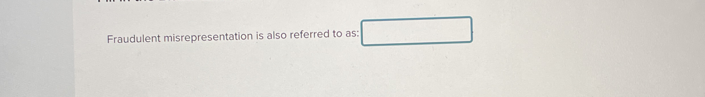  Fraudulent misrepresentation is also referred to as 