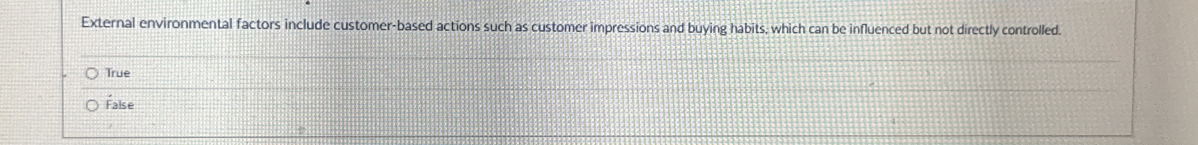 External environmental factors include customer-based actions such as customer impressions and