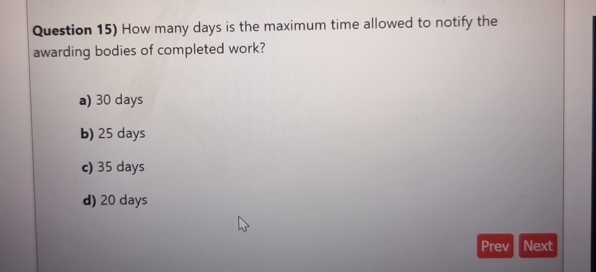  Question 15) How many days is the maximum time allowed to