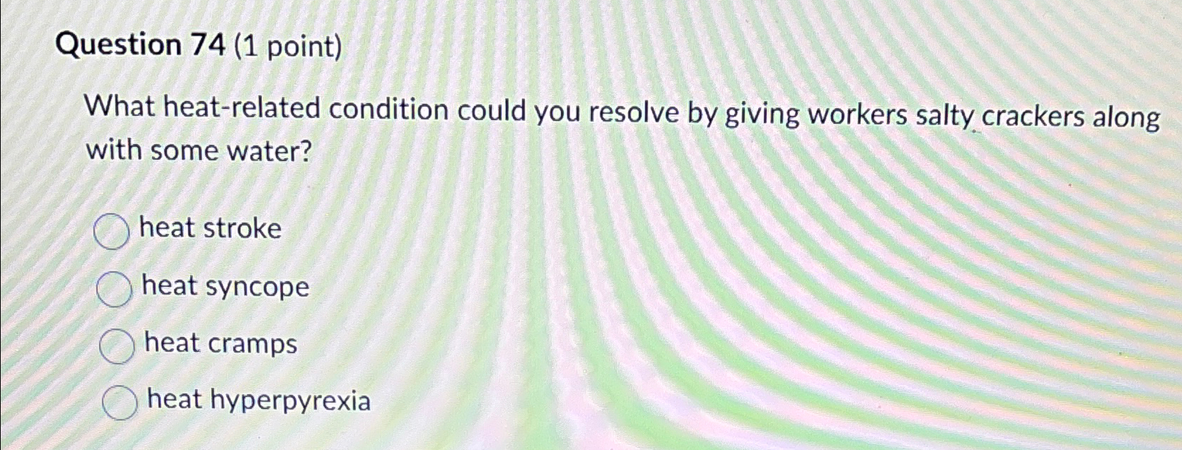  Question 74(1 point) What heat-related condition could you resolve by giving