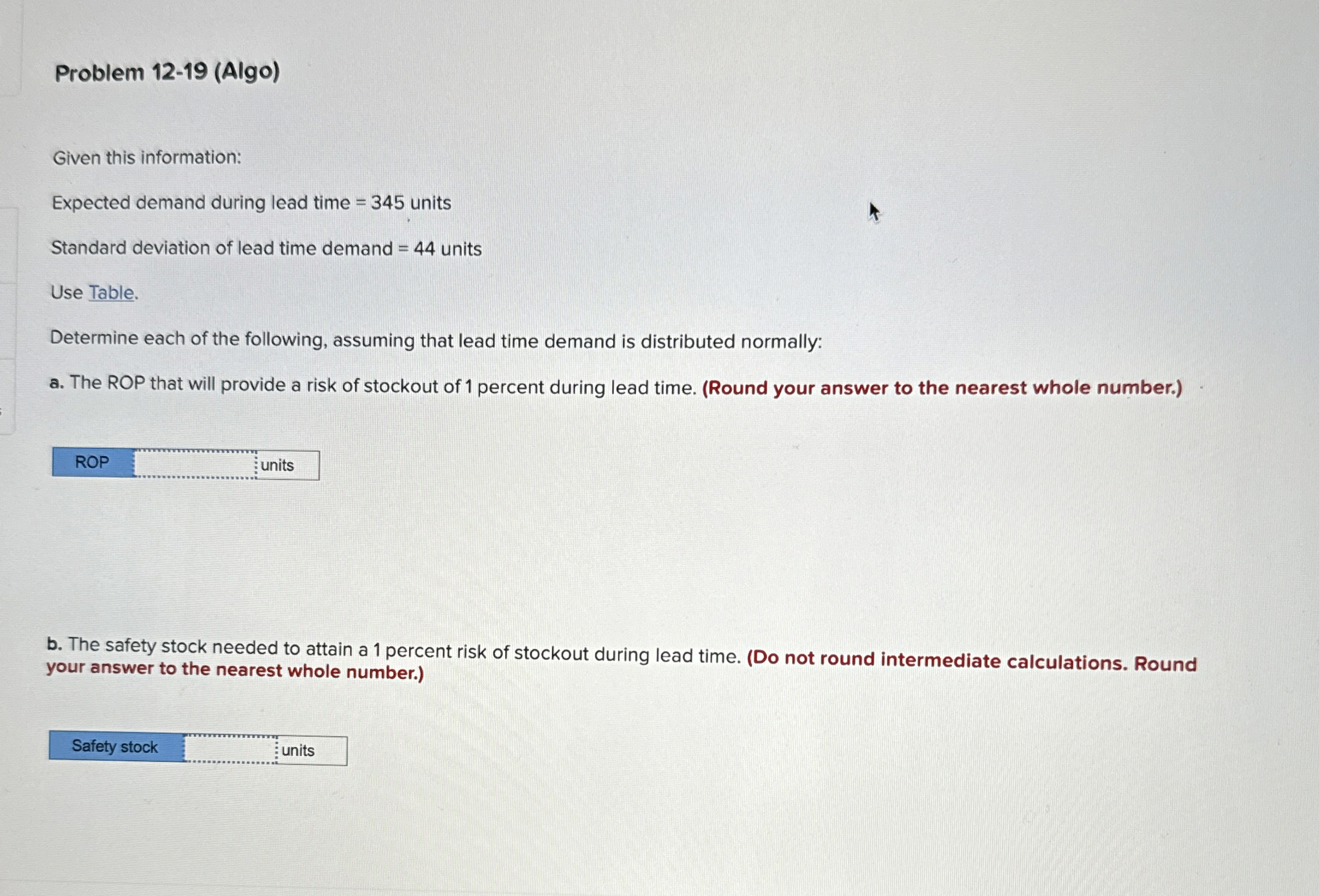  Problem 12-19(Algo) Given this information: Expected demand during lead time =345