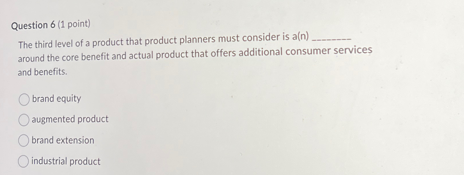  Question 6(1 point) The third level of a product that product