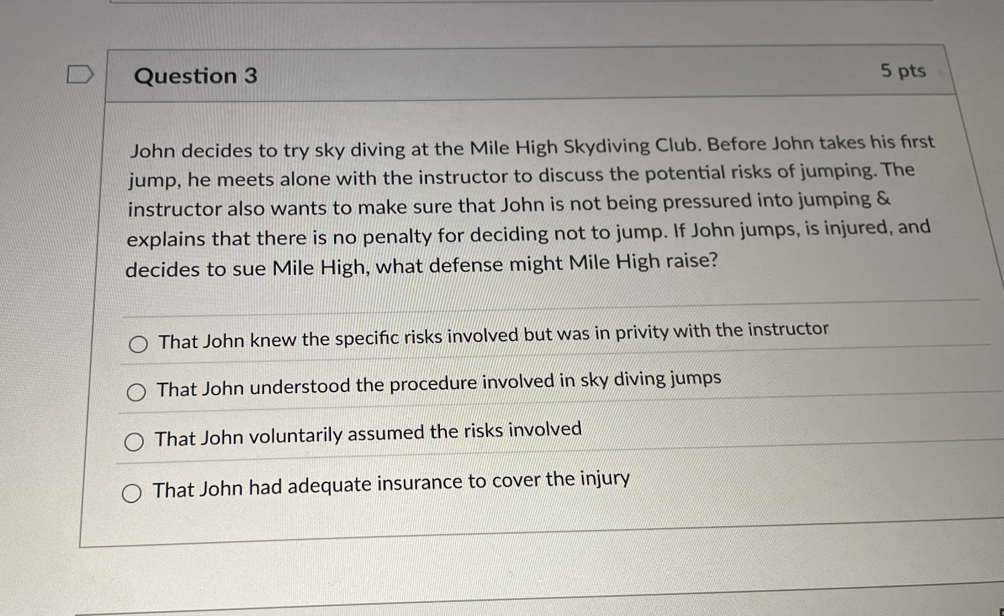  Question 3 5 pts John decides to try sky diving at