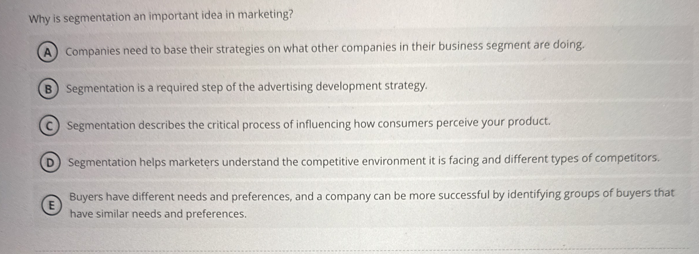  Why is segmentation an important idea in marketing? Companies need to