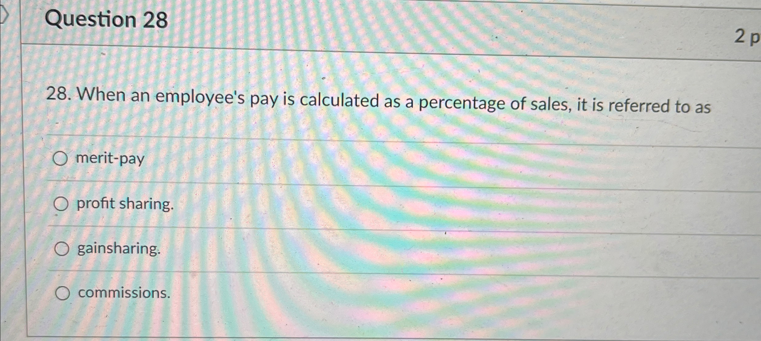  Question 28 28. When an employee's pay is calculated as a