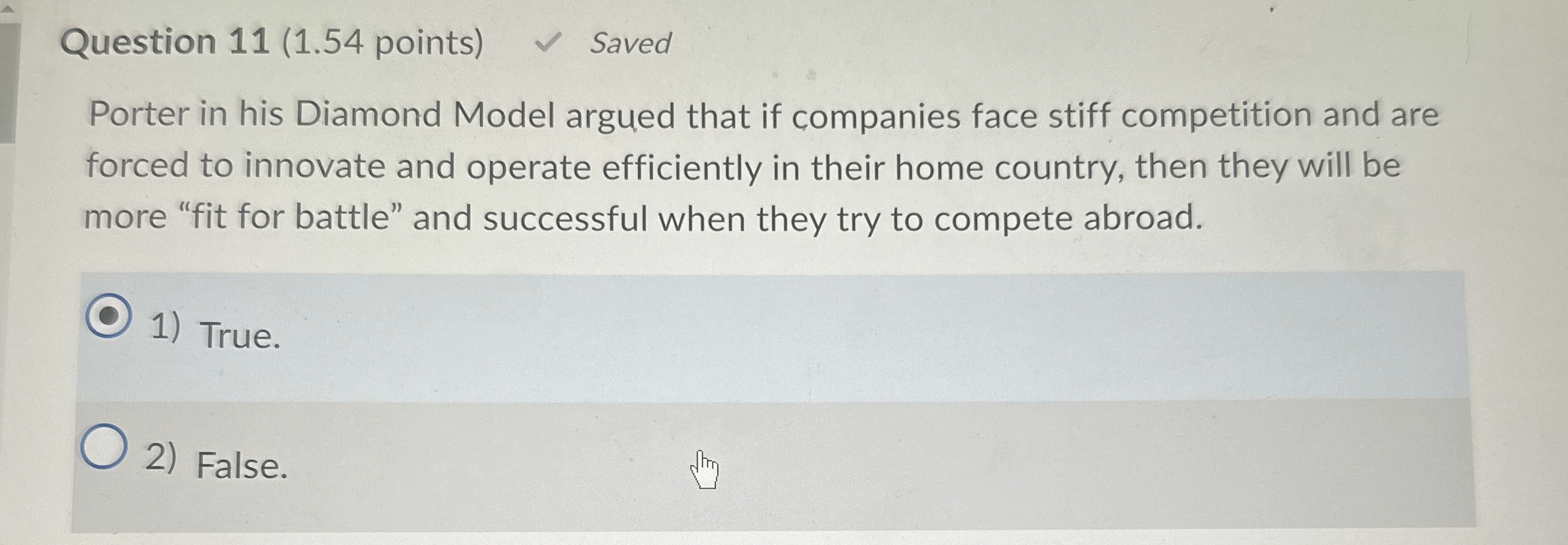  Question 11(1.54 points) Saved Porter in his Diamond Model argued that