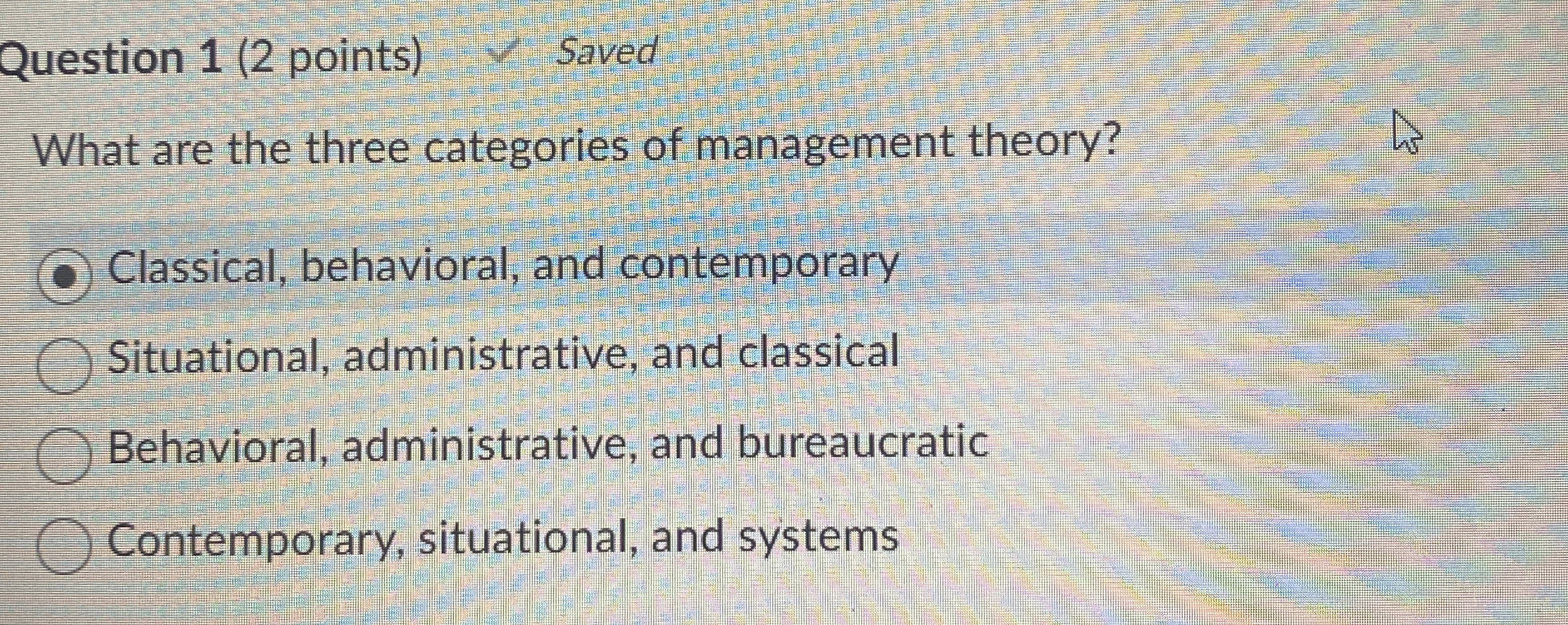 Question 1(2 points) Saved What are the three categories of management