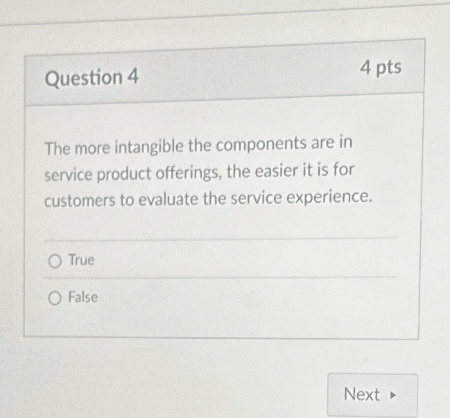  Question 4 The more intangible the components are in service product