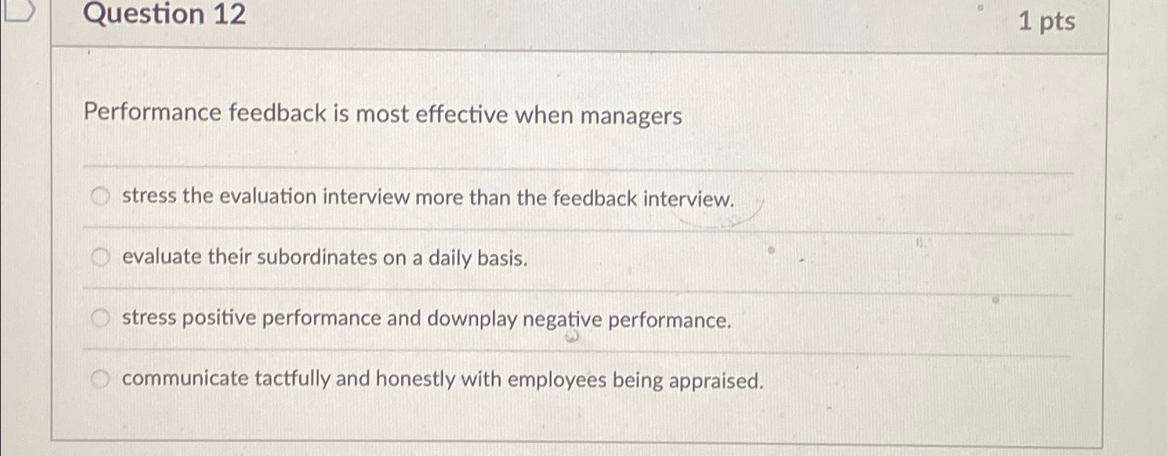 Question 12 1pts Performance feedback is most effective when managers stress