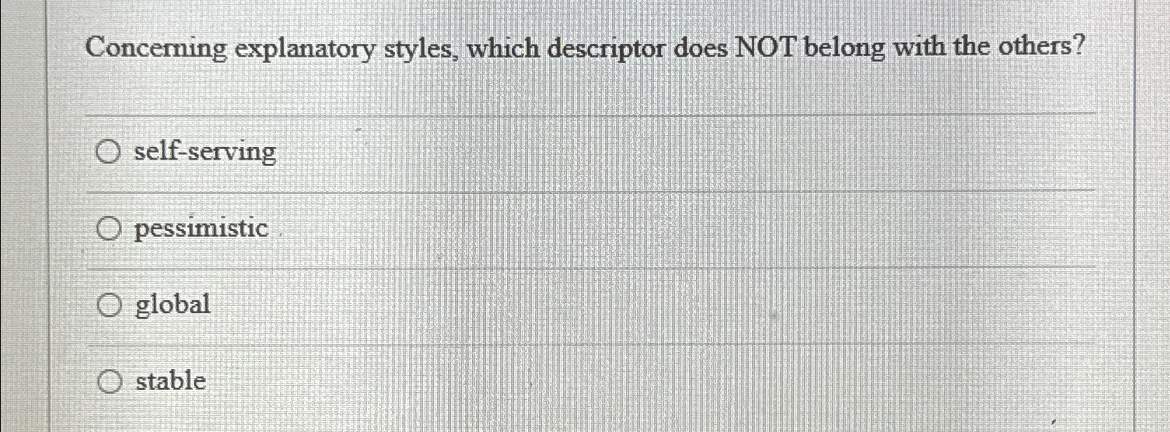  Concerning explanatory styles, which descriptor does NOT belong with the others?