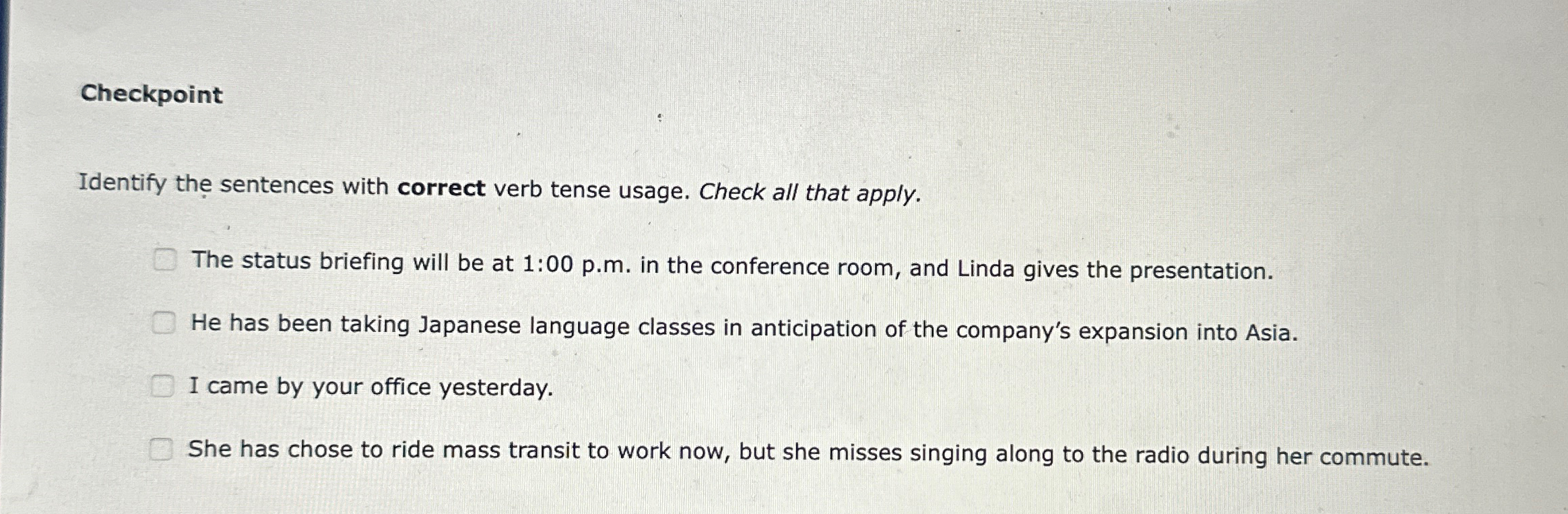 Checkpoint Identify the sentences with correct verb tense usage. Check all