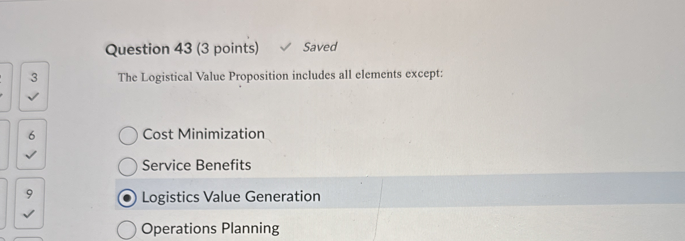  Question 43(3 points) The Logistical Value Proposition includes all elements except: