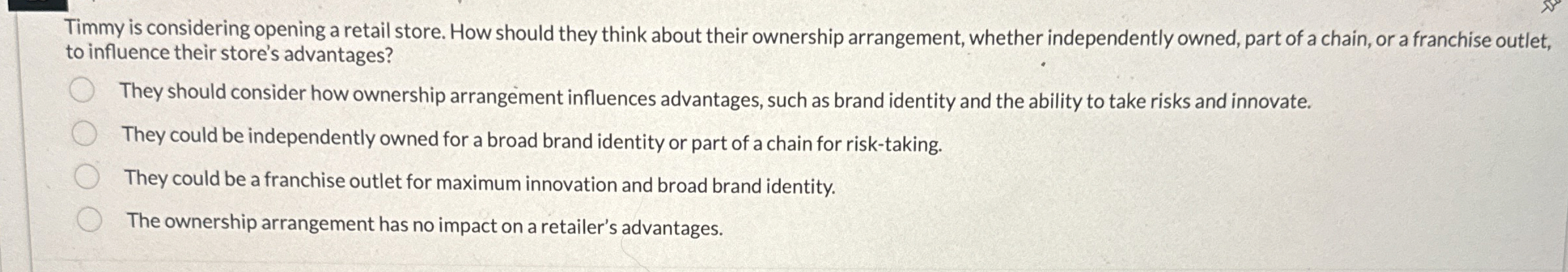  Timmy is considering opening a retail store. How should they think