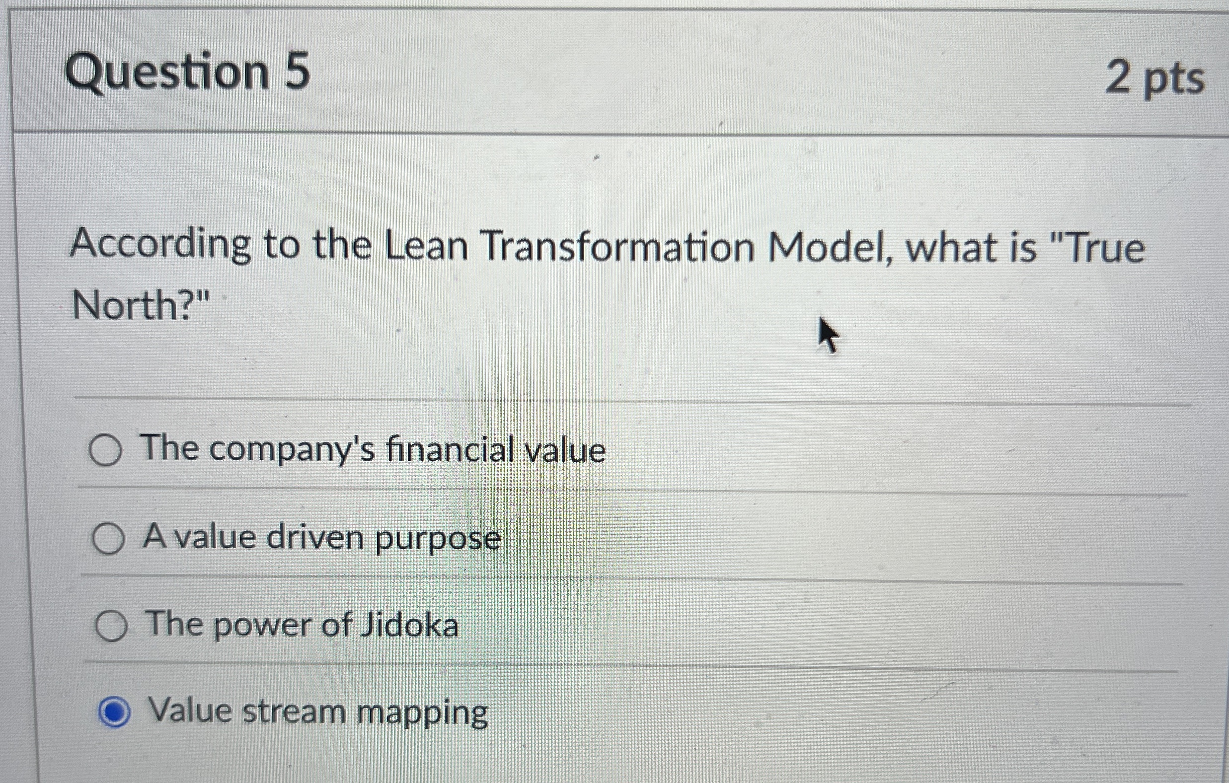  Question 5 2 pts According to the Lean Transformation Model, what
