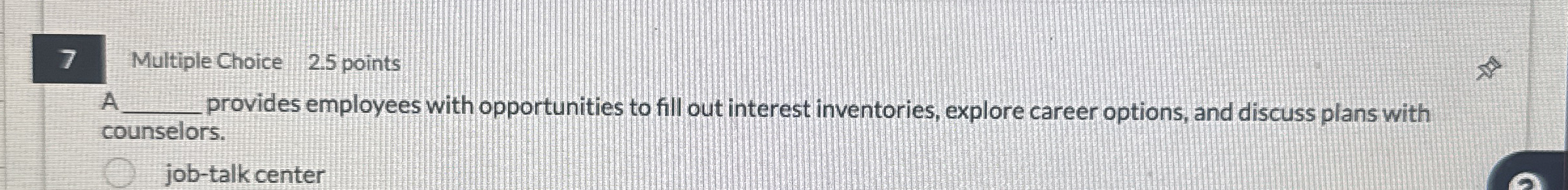  7 Multiple Choice 2.5 points 1 provides employees with opportunities to
