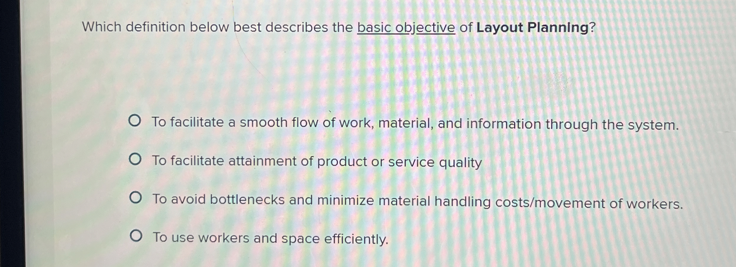  Which definition below best describes the basic objective of Layout Planning?