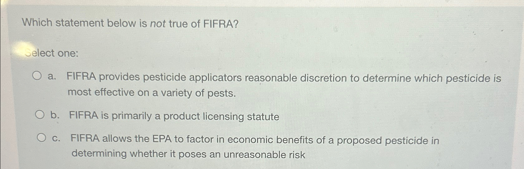  Which statement below is not true of FIFRA? Select one: a.