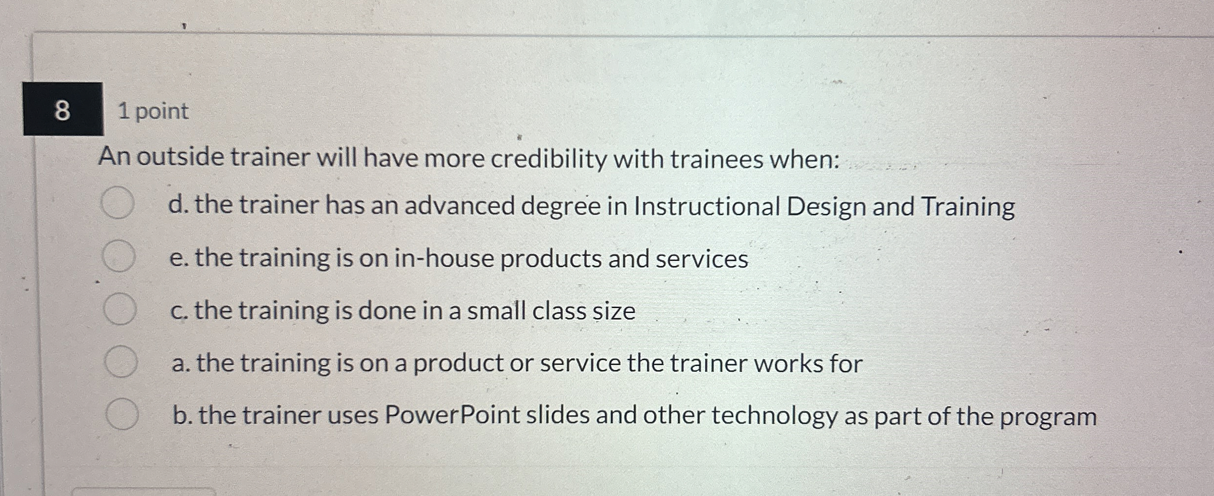  8 1 point An outside trainer will have more credibility with