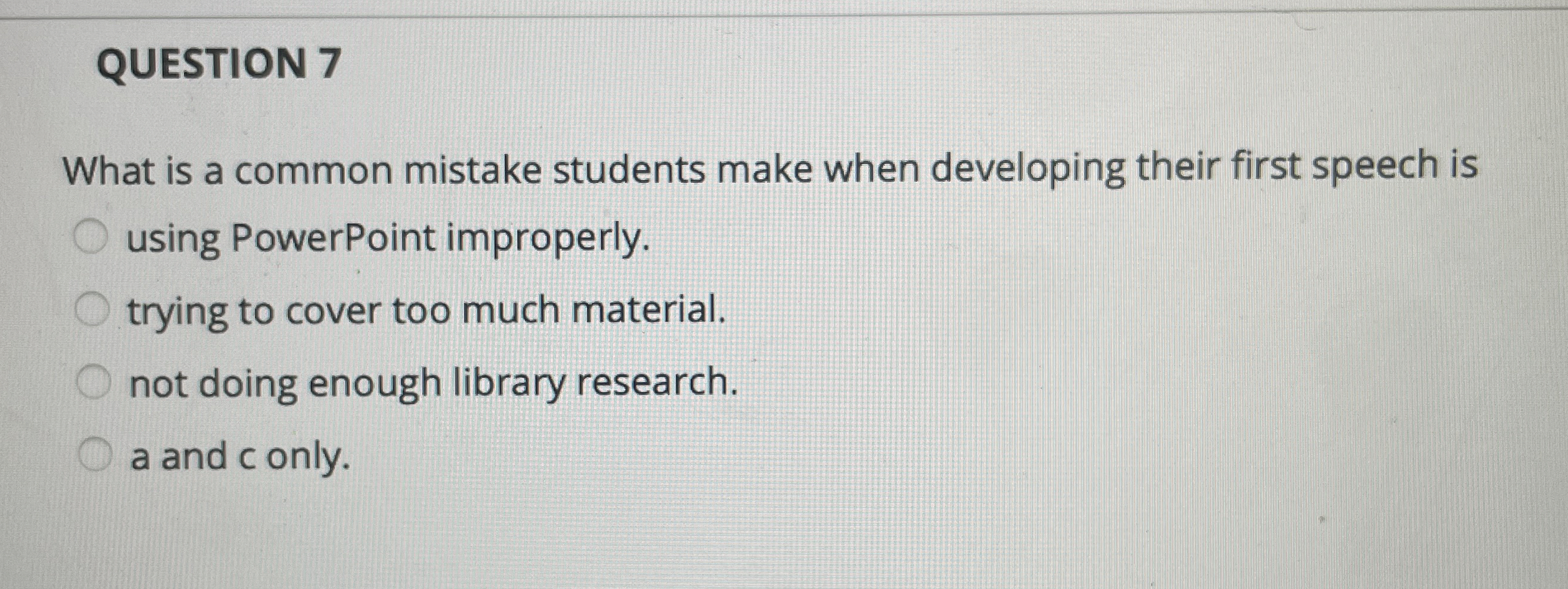  QUESTION 7 What is a common mistake students make when developing