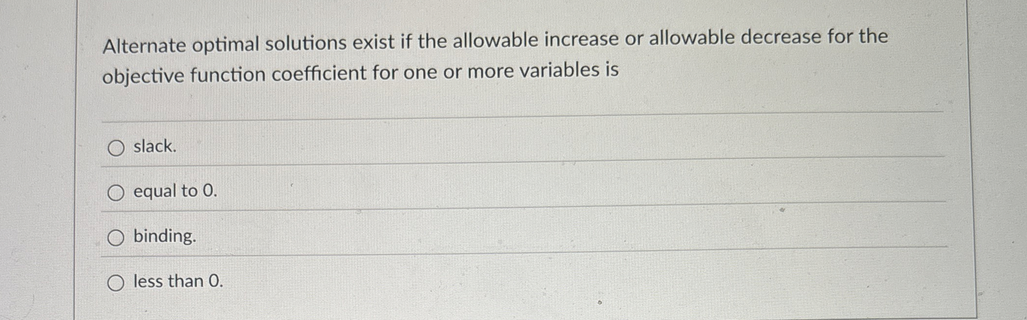  Alternate optimal solutions exist if the allowable increase or allowable decrease