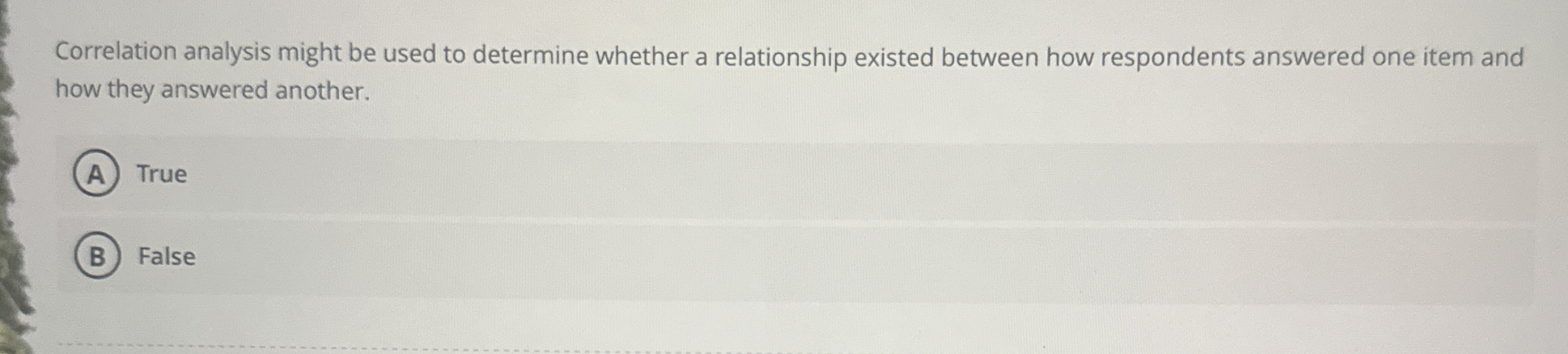  Correlation analysis might be used to determine whether a relationship existed