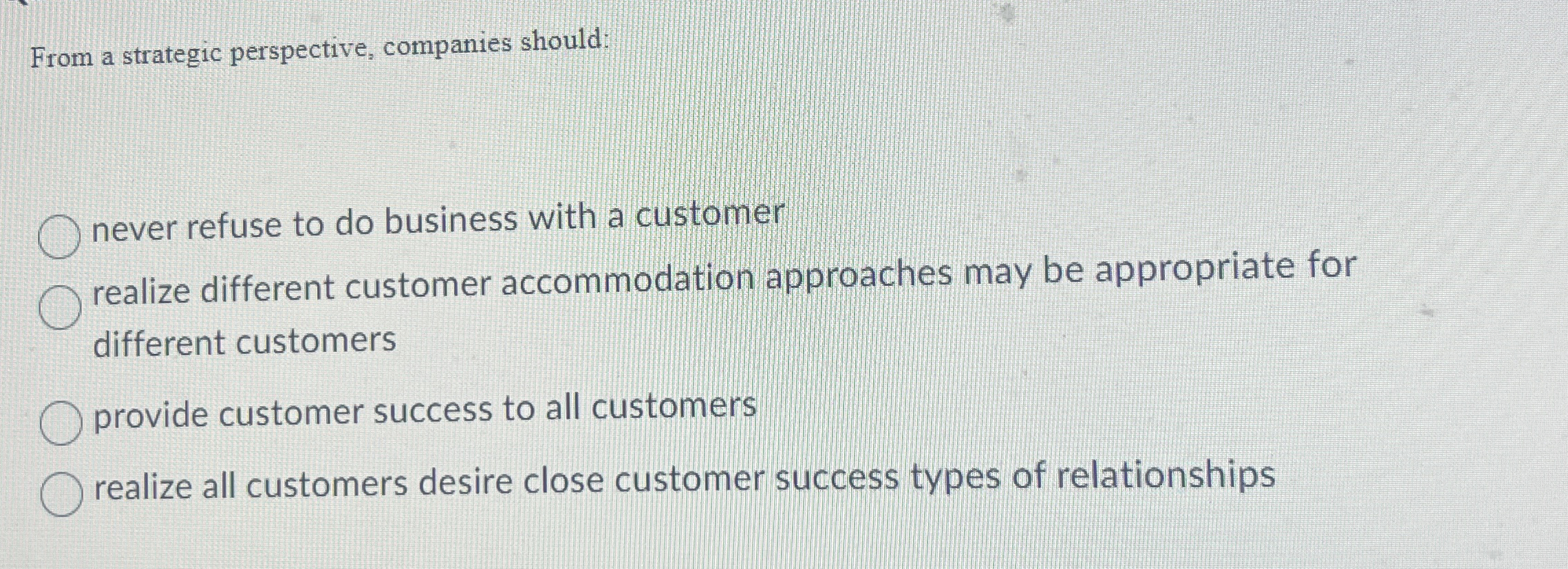  From a strategic perspective, companies should: never refuse to do business