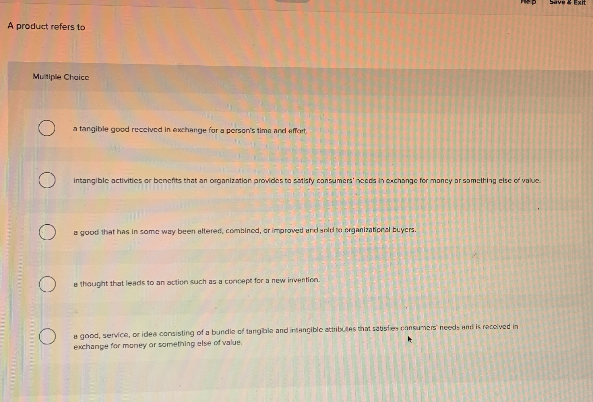  A product refers to Multiple Choice a tangible good received in