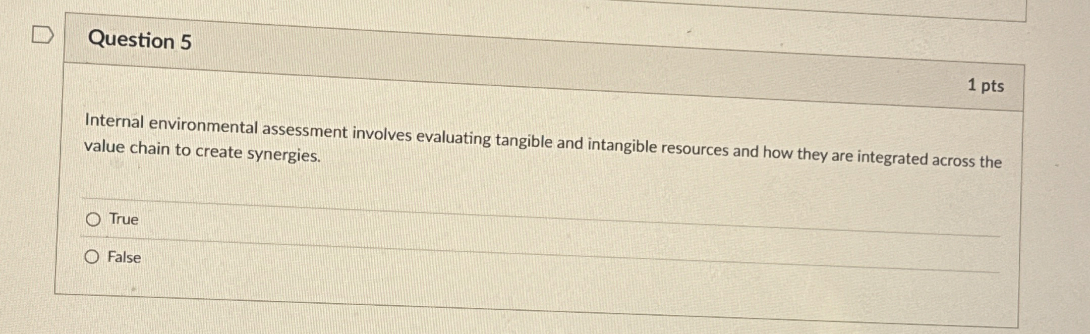 Question 5 Internal environmental assessment involves evaluating tangible and intangible resources