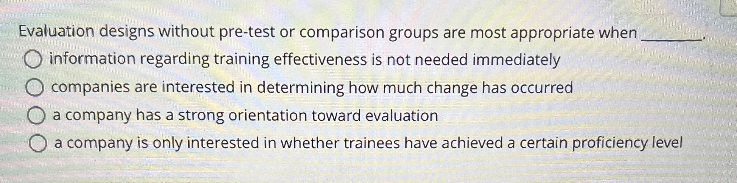  Evaluation designs without pre-test or comparison groups are most appropriate when