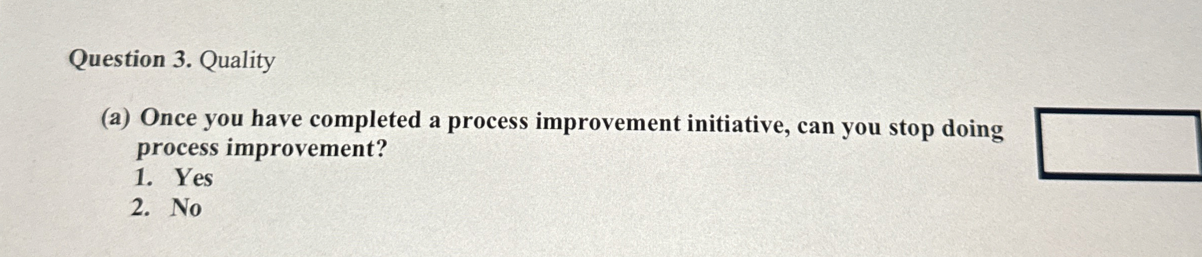  Question 3. Quality (a) Once you have completed a process improvement
