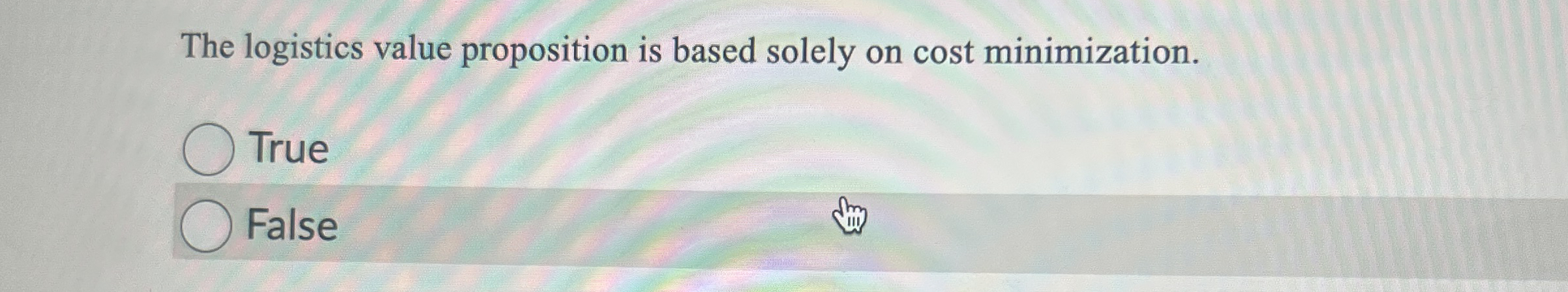  The logistics value proposition is based solely on cost minimization. True