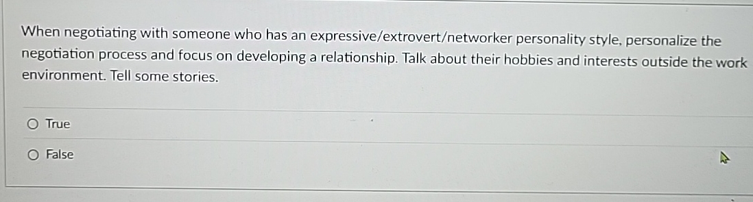  When negotiating with someone who has an expressive/extrovert/networker personality style, personalize