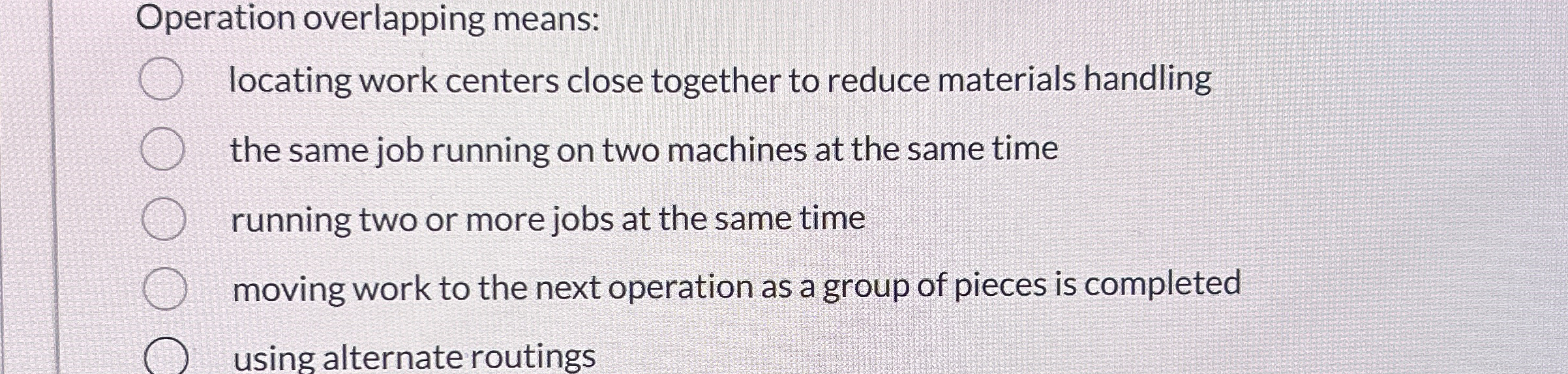  peration overlapping means: locating work centers close together to reduce materials