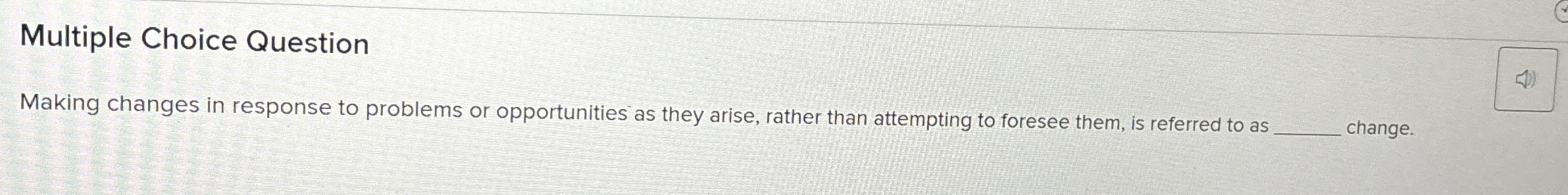  Multiple Choice Question Making changes in response to problems or opportunities