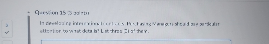  Question 15(3 points) In developing international contracts, Purchasing Managers should pay