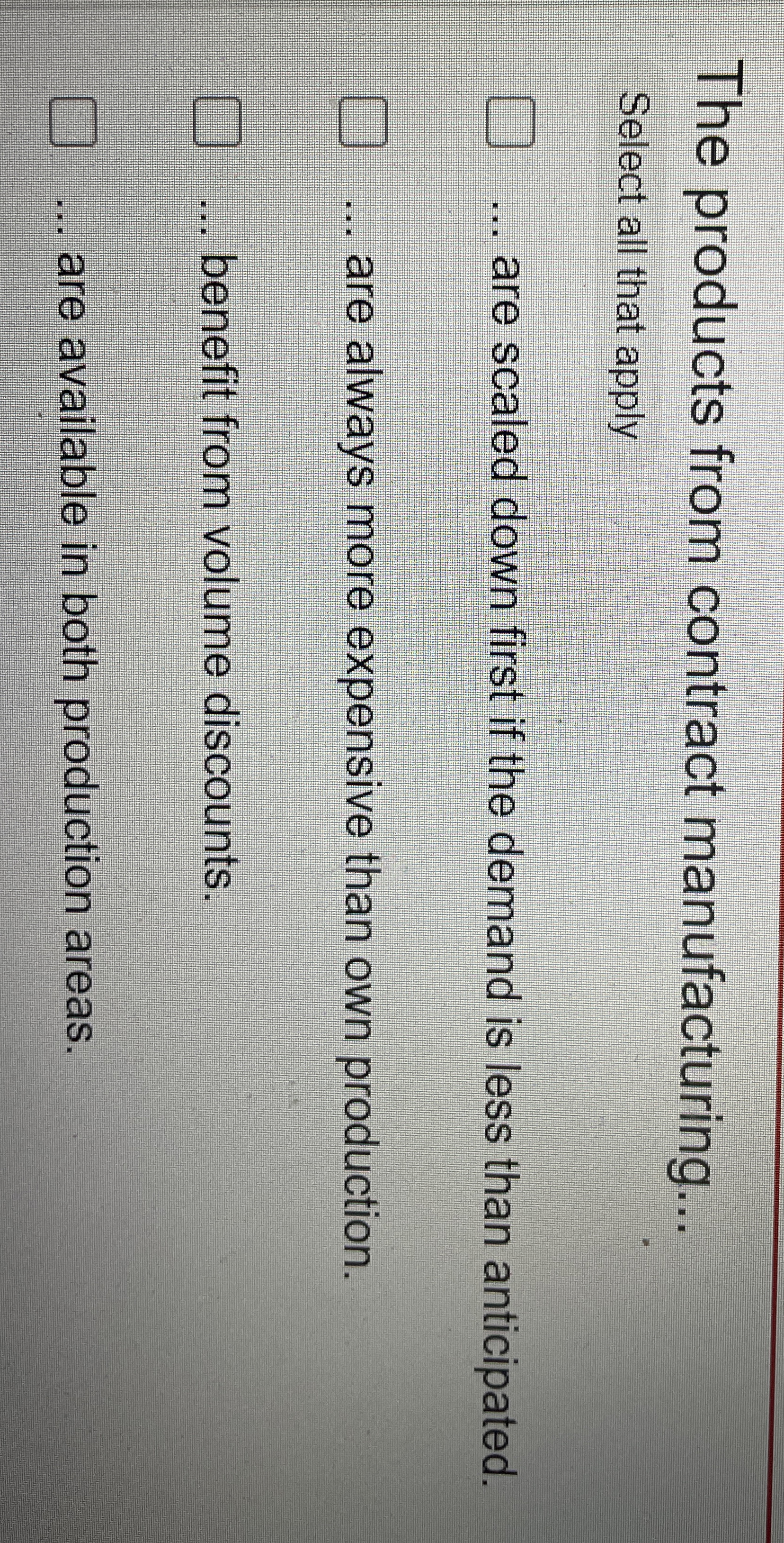  The products from contract manufacturing... Select all that apply ... are