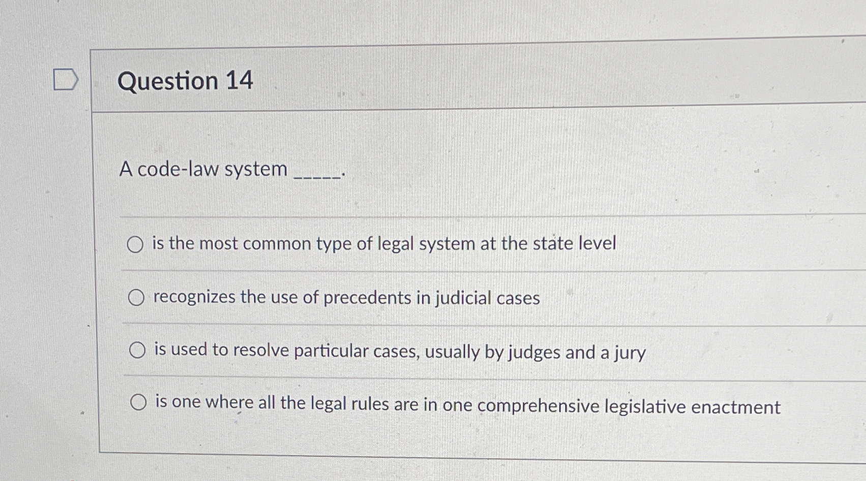  Question 14 A code-law system is the most common type of