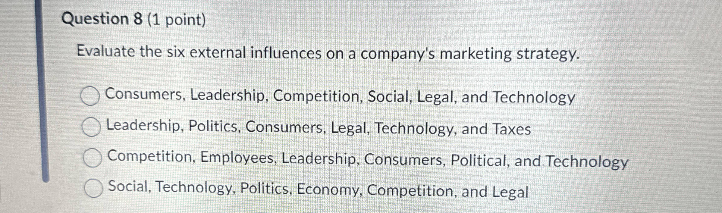  Question 8(1 point) Evaluate the six external influences on a company's