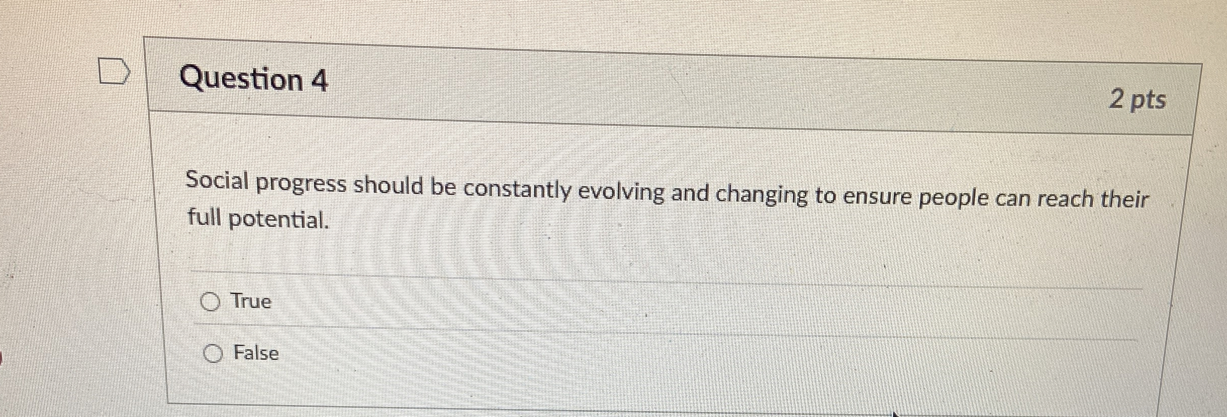  Question 4 2 pts Social progress should be constantly evolving and